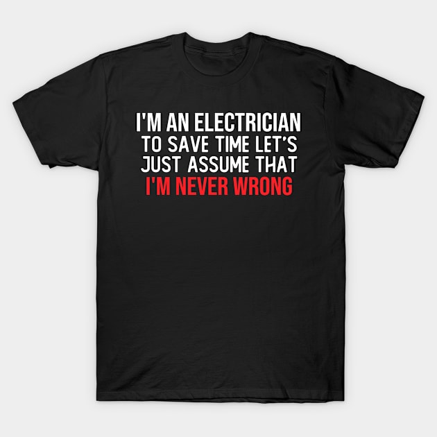 i m an electrician to save time lets just assume that i m never wrong funny saying masks T-Shirt by T-shirt verkaufen